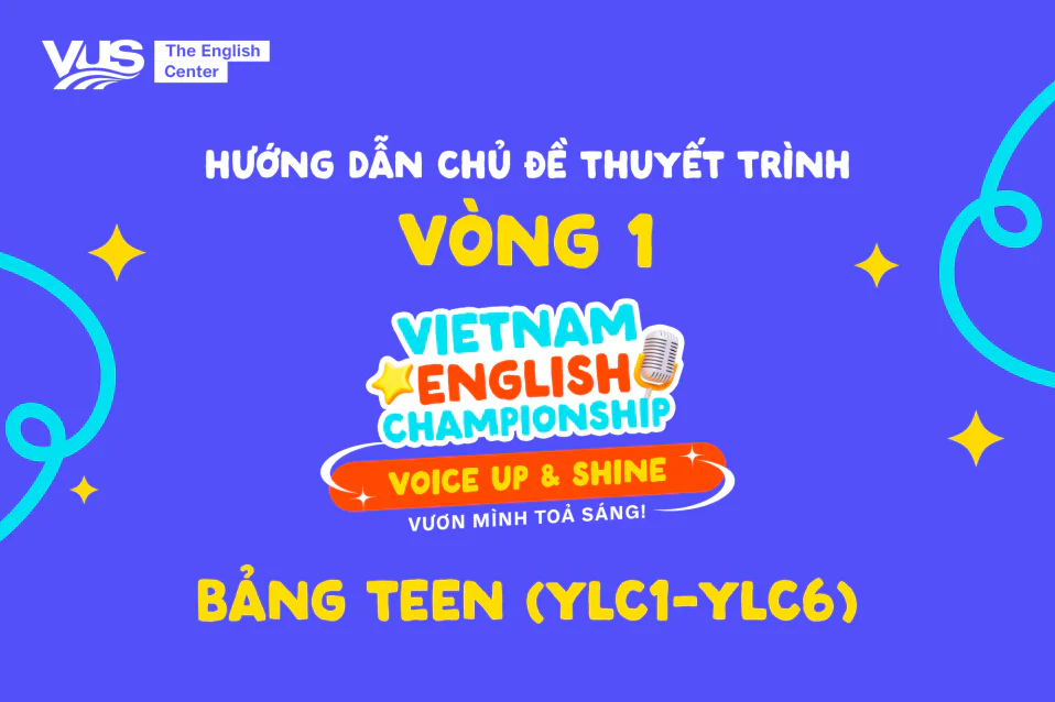 VEC 2025: Hướng dẫn chủ đề vòng 1 - Bảng Teen (YLC1 - YLC6)