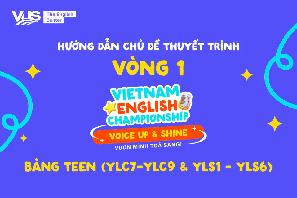 VEC2025: Hướng dẫn chủ đề vòng 1 - Bảng Teen (YLC7 - YLC7 & YLS1 - YLS6)