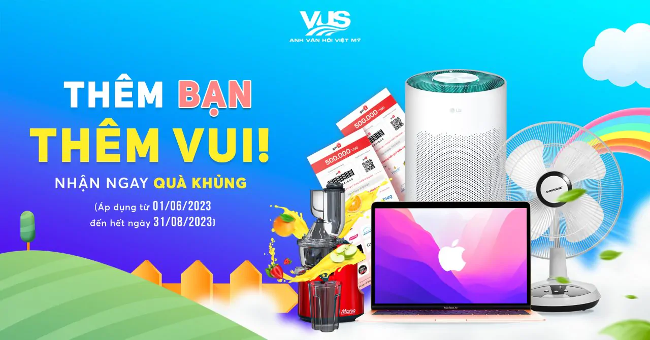 VUS HÀ NỘI ra mắt chương trình “Thêm bạn thêm vui, nhận quà khủng”