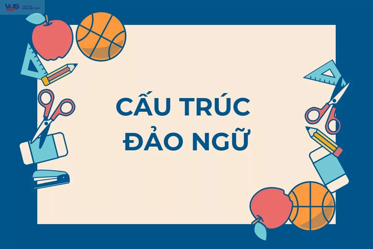 Cấu trúc đảo ngữ: Hướng dẫn công thức, cách dùng và bài tập