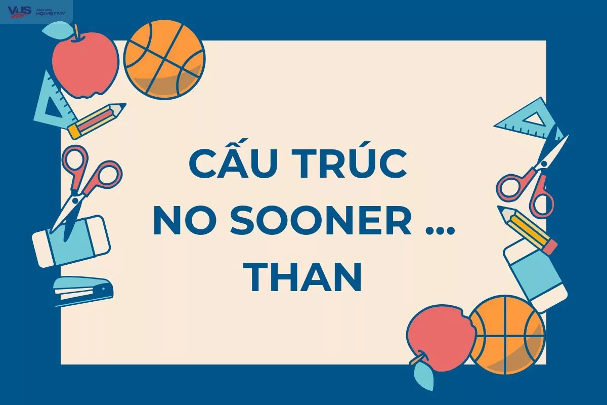 Cấu trúc no sooner: Công thức, cách dùng và bài tập đầy đủ nhất