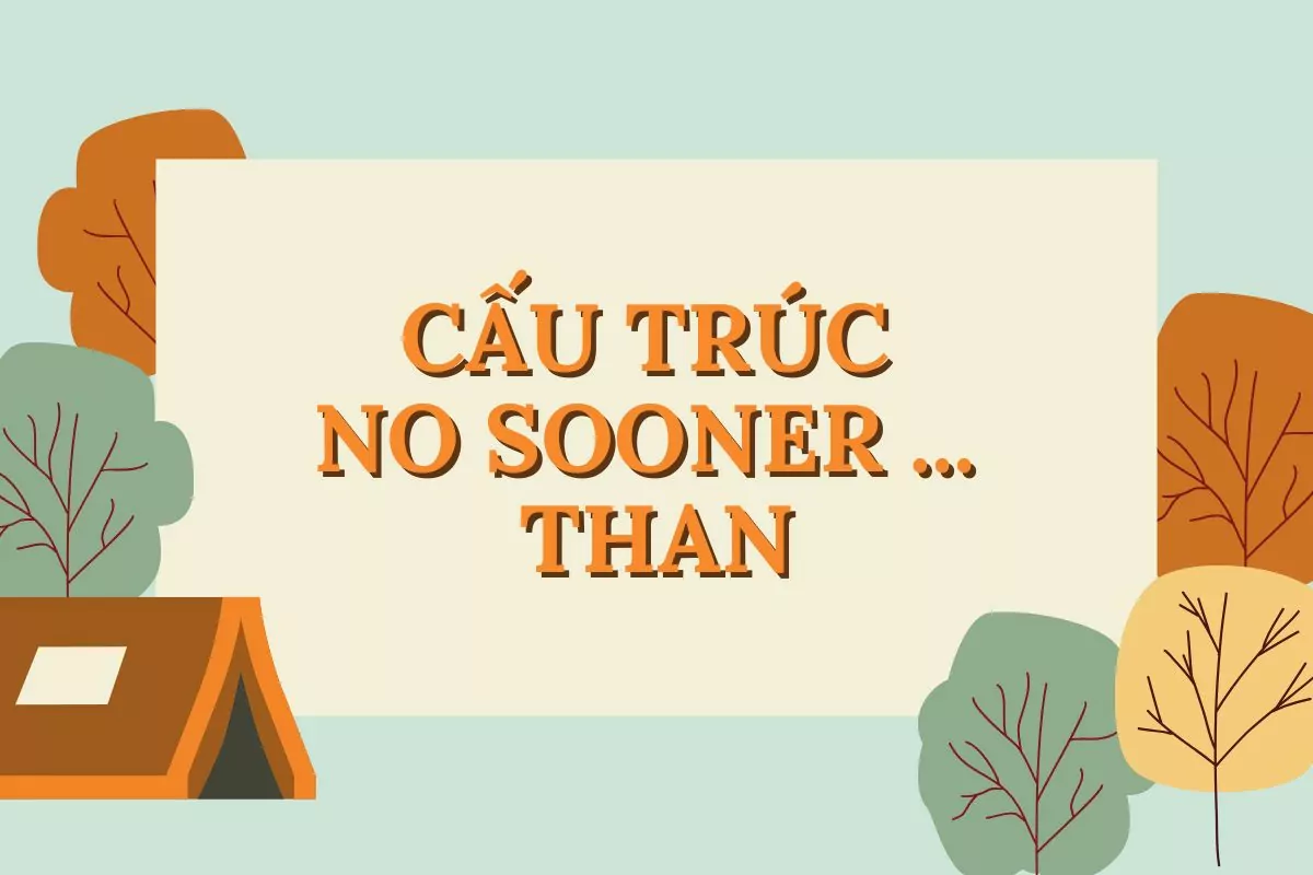 Cấu trúc no sooner: Công thức, cách dùng và bài tập đầy đủ nhất