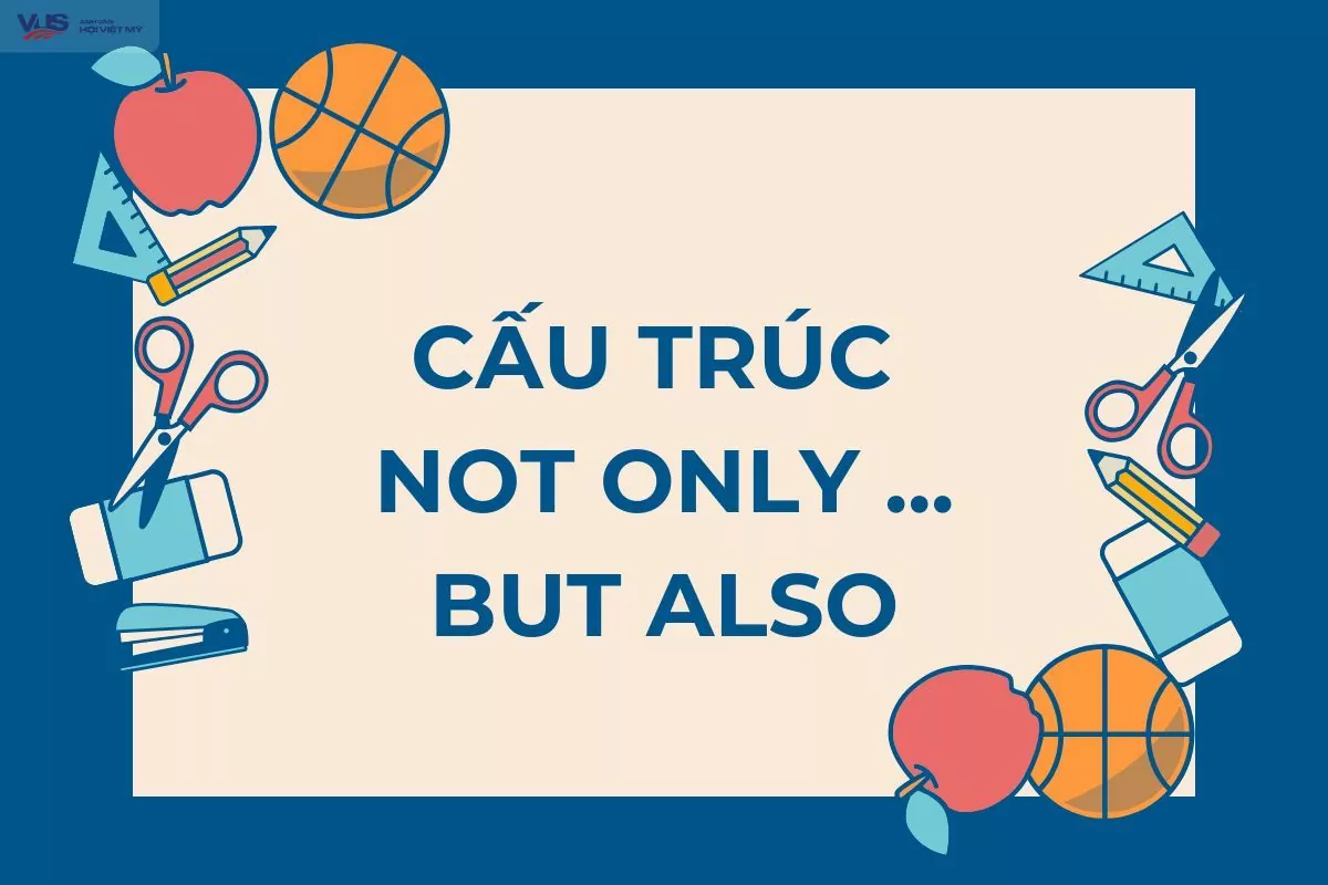 Cấu trúc not only but also: Công thức, dạng đảo ngữ và cách dùng đúng