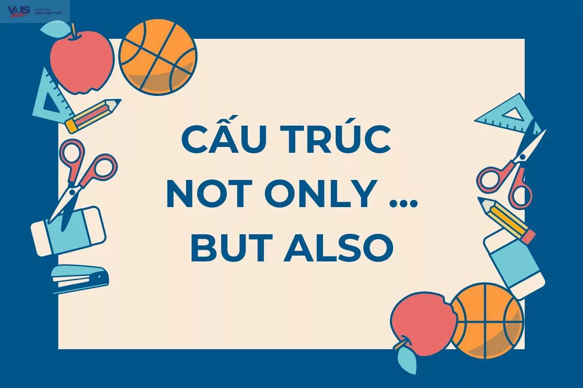 Cấu trúc not only but also: Công thức, dạng đảo ngữ và cách dùng đúng