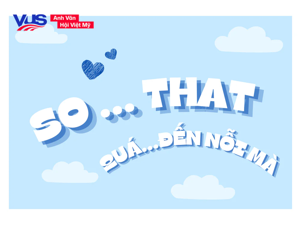 Cấu trúc so ... that (quá... đến nỗi mà) trong tiếng Anh