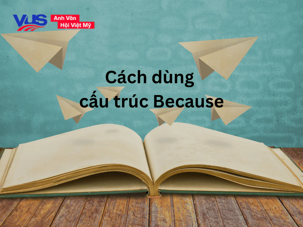 Tổng hợp cách dùng cấu trúc because thường gặp trong tiếng Anh