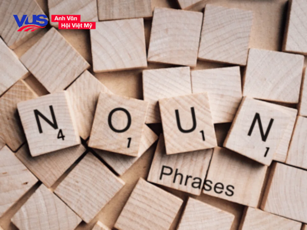 Cụm danh từ (Noun Phrase): Định nghĩa, vai trò, cấu trúc & bài tập