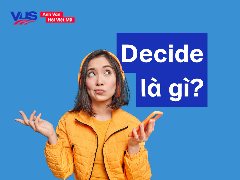 Decide là gì? Decide to V hay Ving?