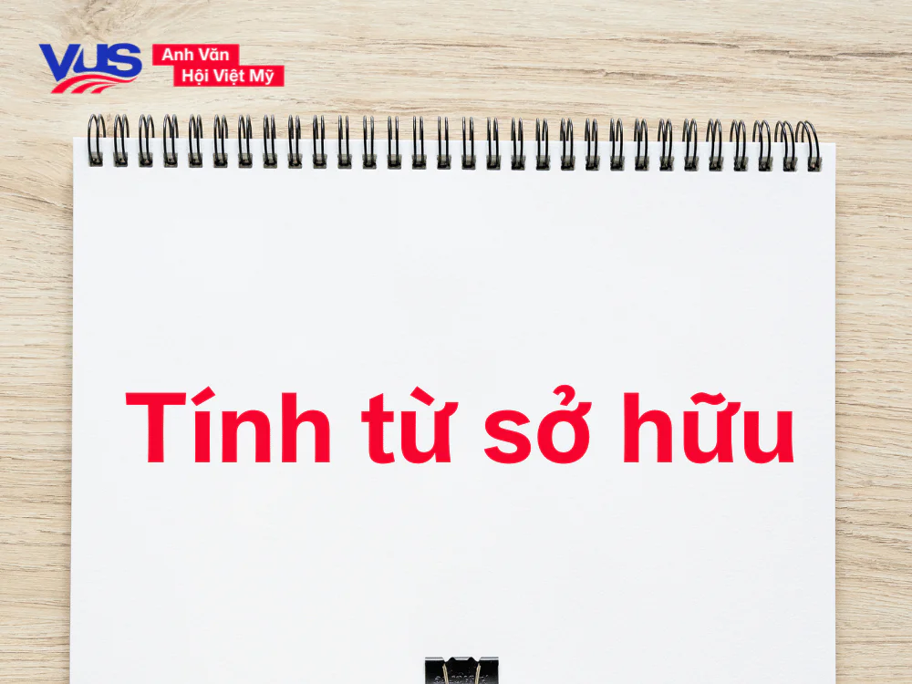 Tính từ sở hữu (Possessive adjectives): Khái niệm & cách dùng