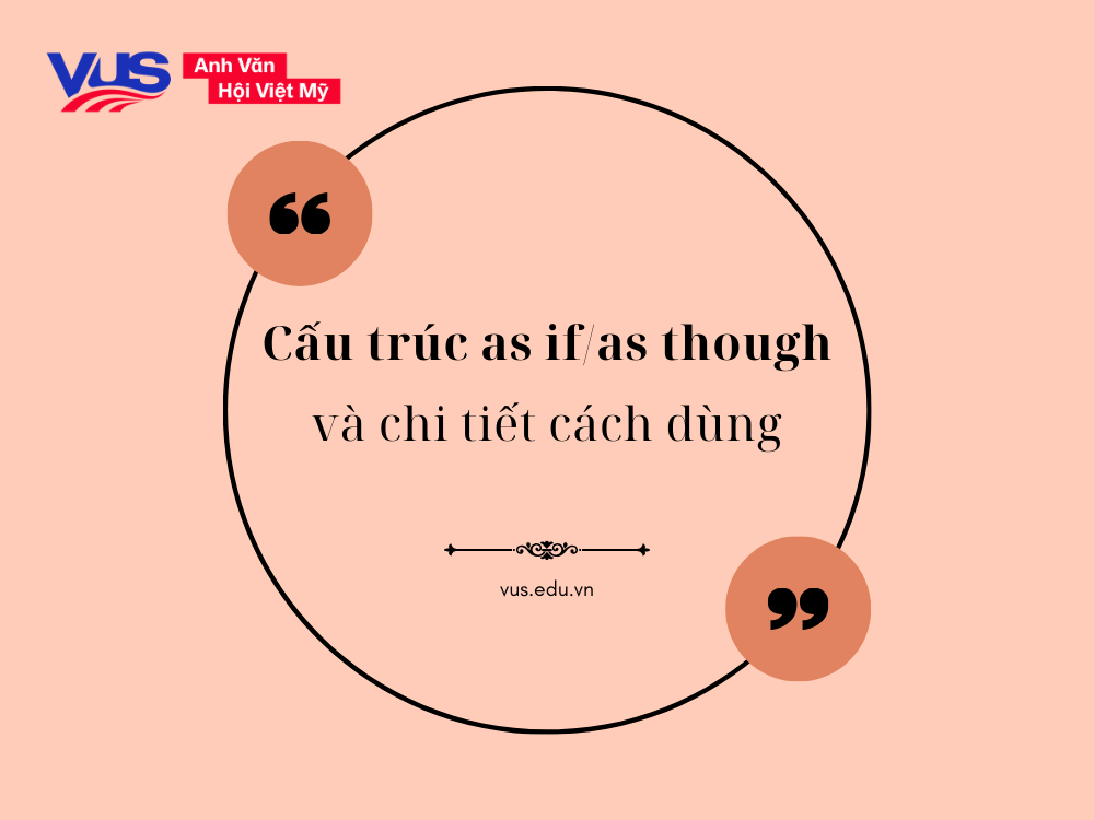 Cấu trúc as if/as though và chi tiết cách dùng