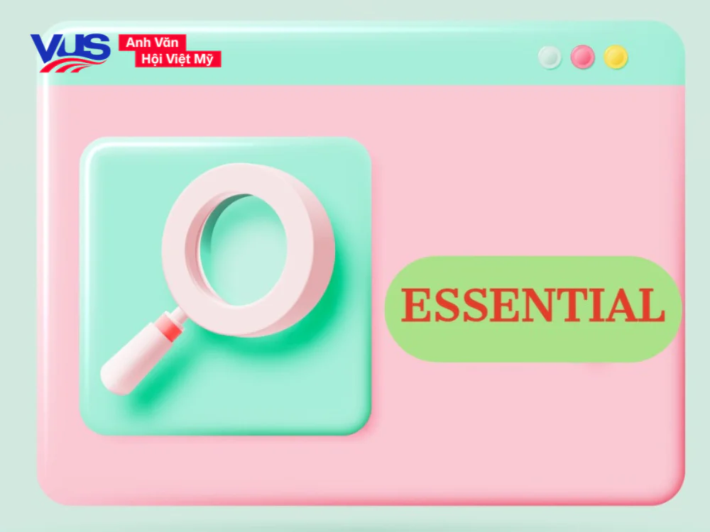 Essential là gì, đi với giới từ gì: Cấu trúc, cách dùng, bài tập