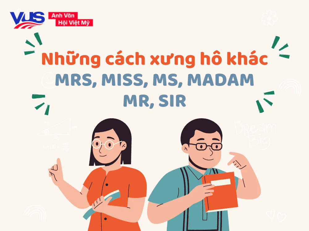 Những cách xưng hô khác Mrs, Miss, Ms, Madam, Mr, Sir