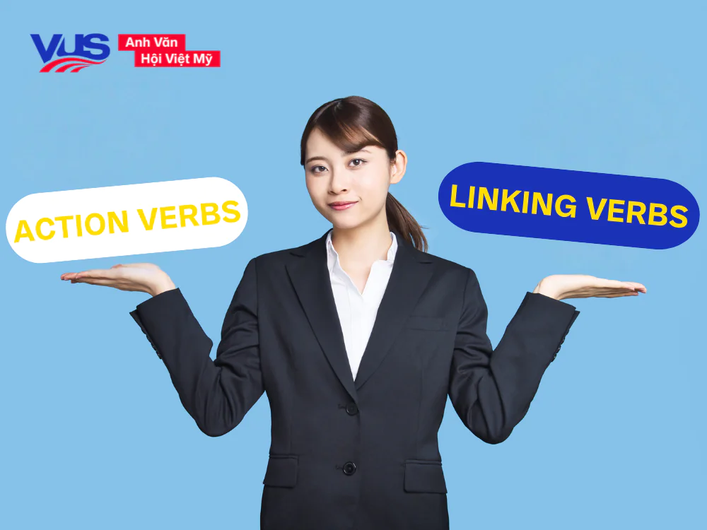 Action verbs và Linking verbs khác nhau ở điểm nào?