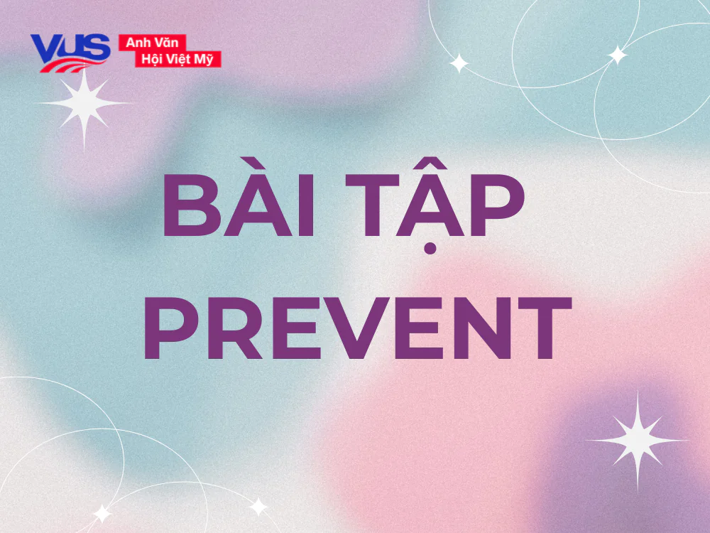 Bài tập giúp bạn ghi nhớ Prevent đi với giới từ gì