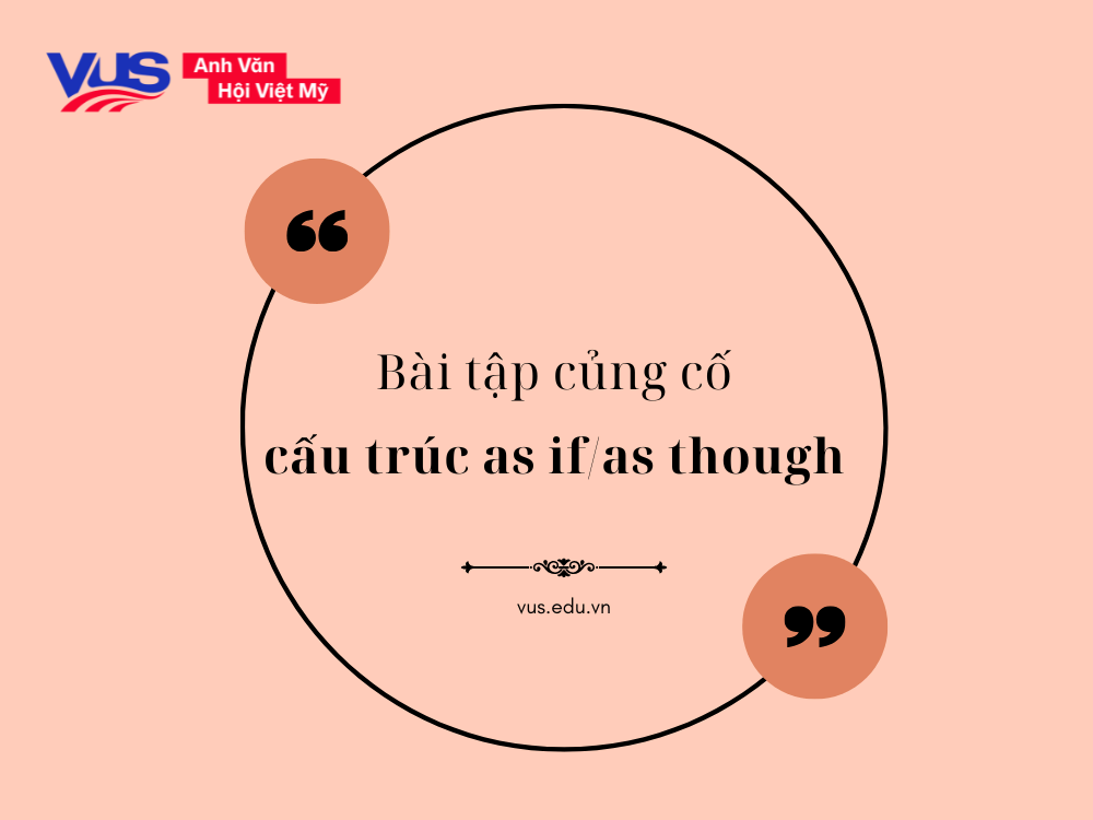 Bài tập giúp bạn nắm vững as though/as if là gì (kèm đáp án)
