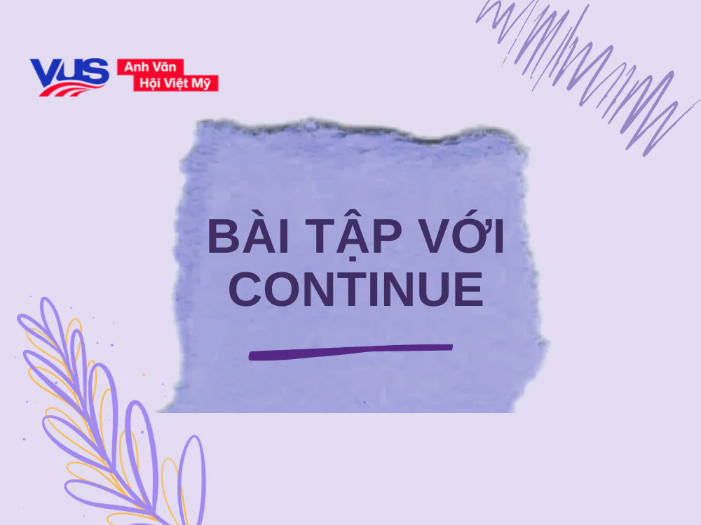 Bài tập vận dụng phân biệt Continue to V hay Ving