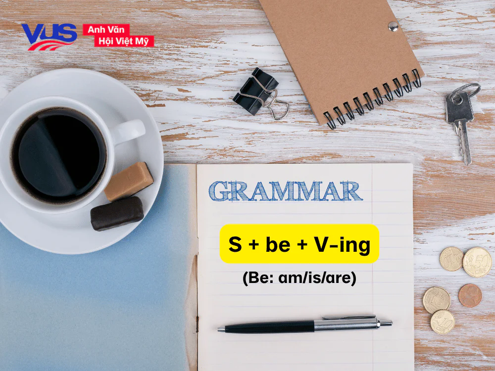 Cấu trúc ngữ pháp của thì hiện tại tiếp diễn.