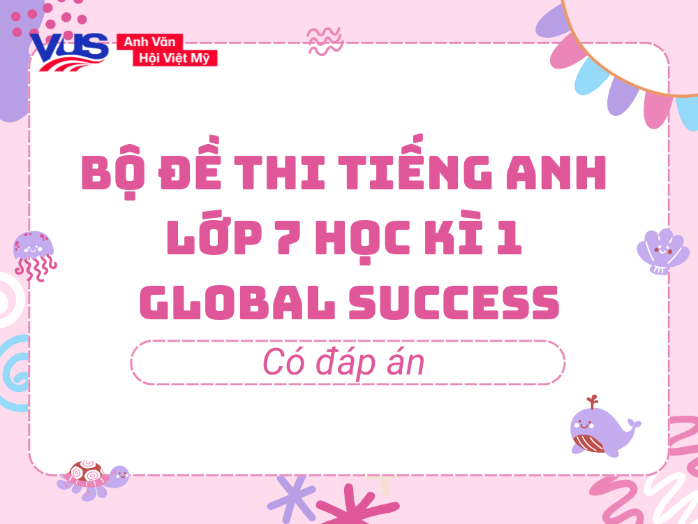 Đề tiếng Anh lớp 7 Học kì 1 Global Success