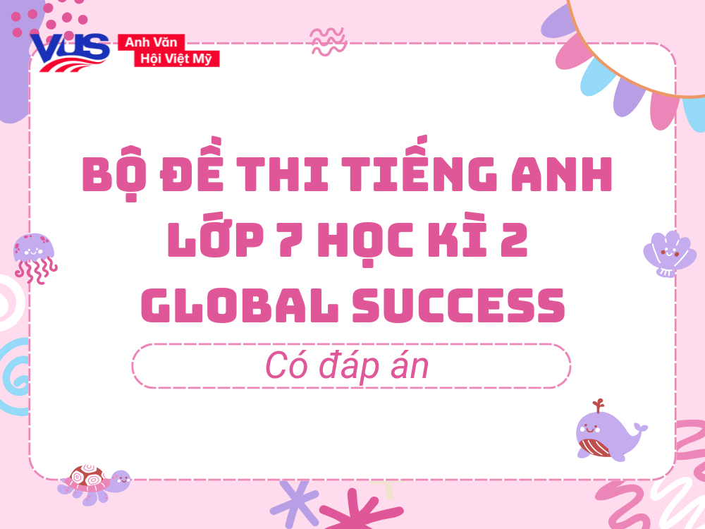 Đề tiếng Anh lớp 7 Học kì 2 Global Success
