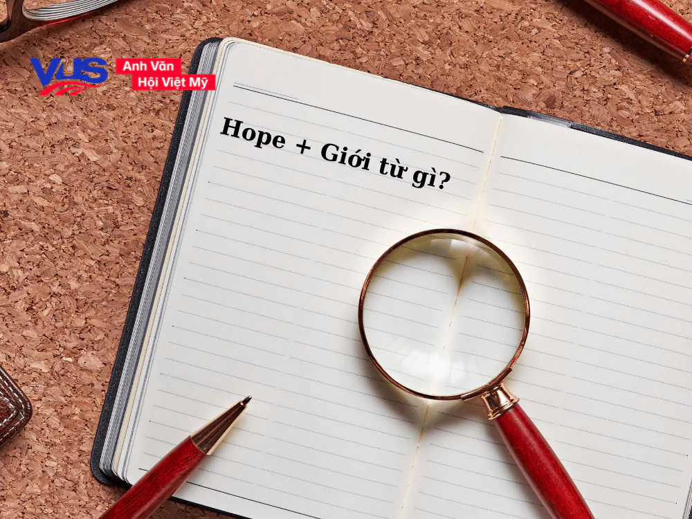 Hope đi với giới từ gì trong tiếng Anh?