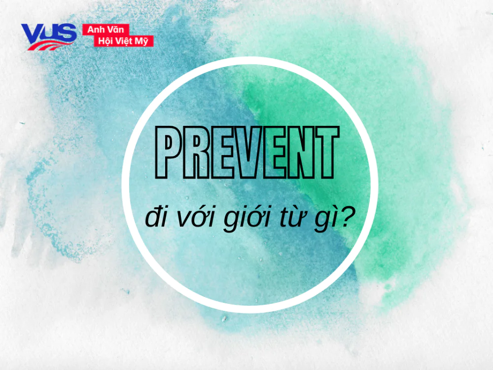 Prevent đi với giới từ gì? Cách dùng, so với Avoid, bài tập Prevent đi với giới từ gì? Cách dùng, so với Avoid, bài tập