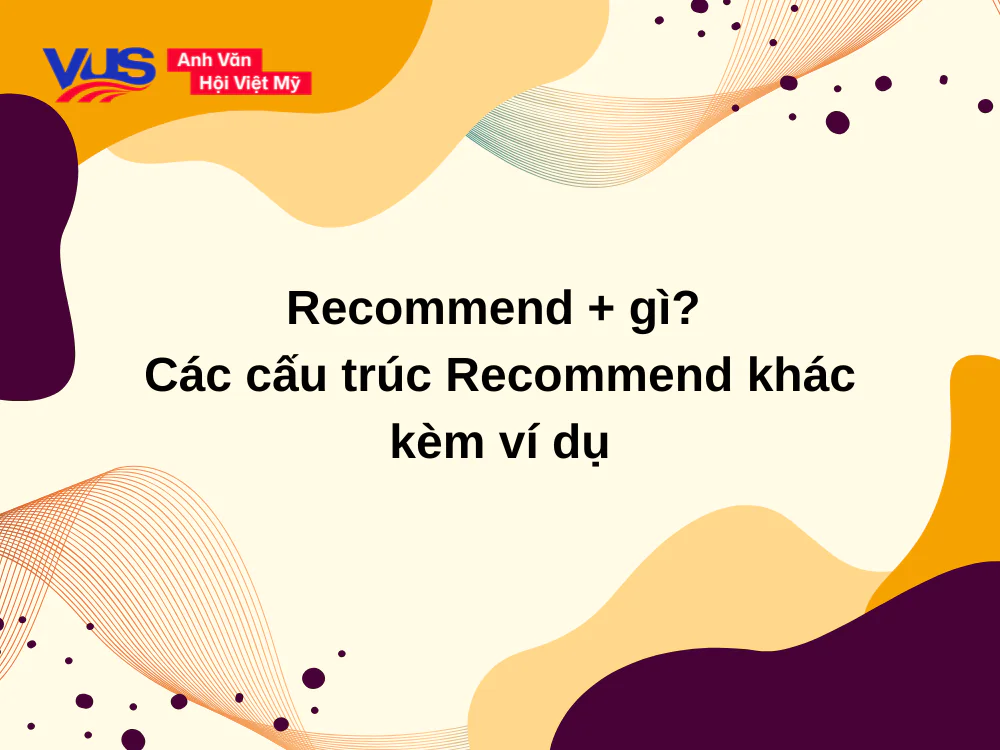 Recommend + gì? Các cấu trúc Recommend khác kèm ví dụ