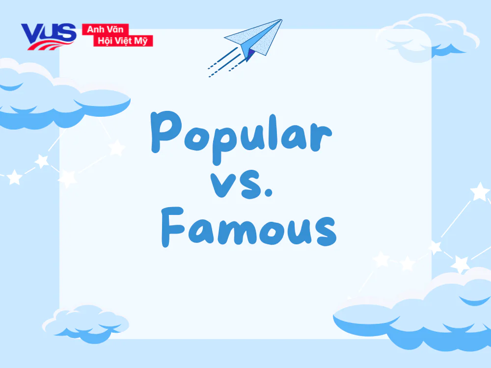 So sánh chi tiết giữa Popular và Famous