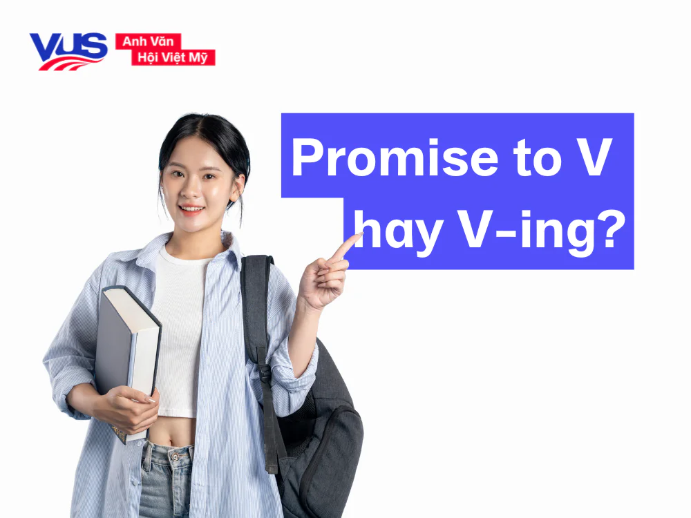 Trả lời cho câu hỏi: Promise to V hay Ving?