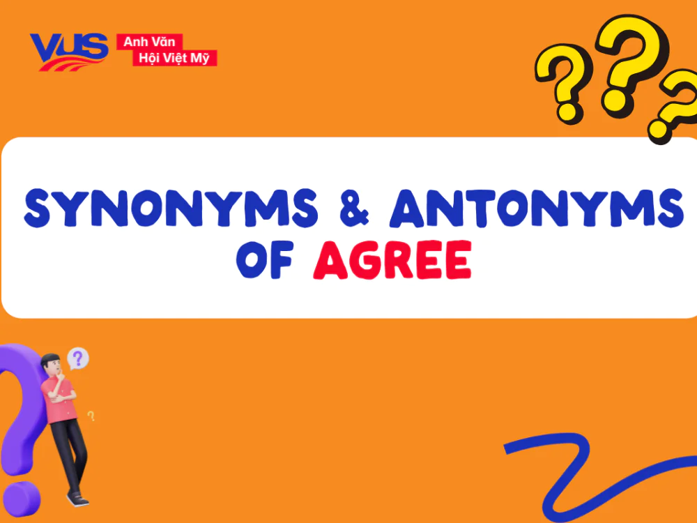 Từ đồng nghĩa & từ trái nghĩa của Agree trong tiếng Anh