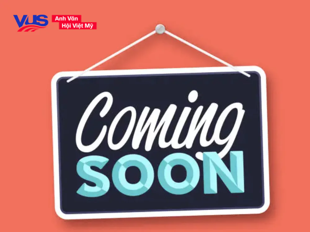 Từ/cụm từ thường đi cùng coming soon là gì?