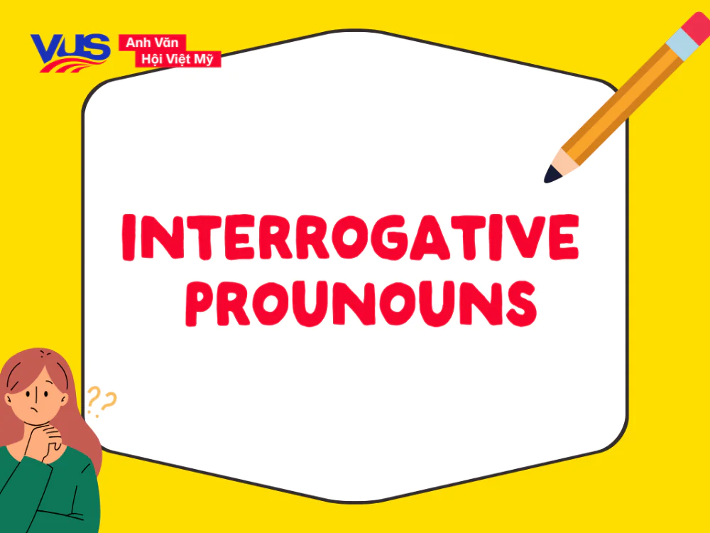 Đại từ nghi vấn là gì? Vị trí, chức năng, cách dùng, bài tập