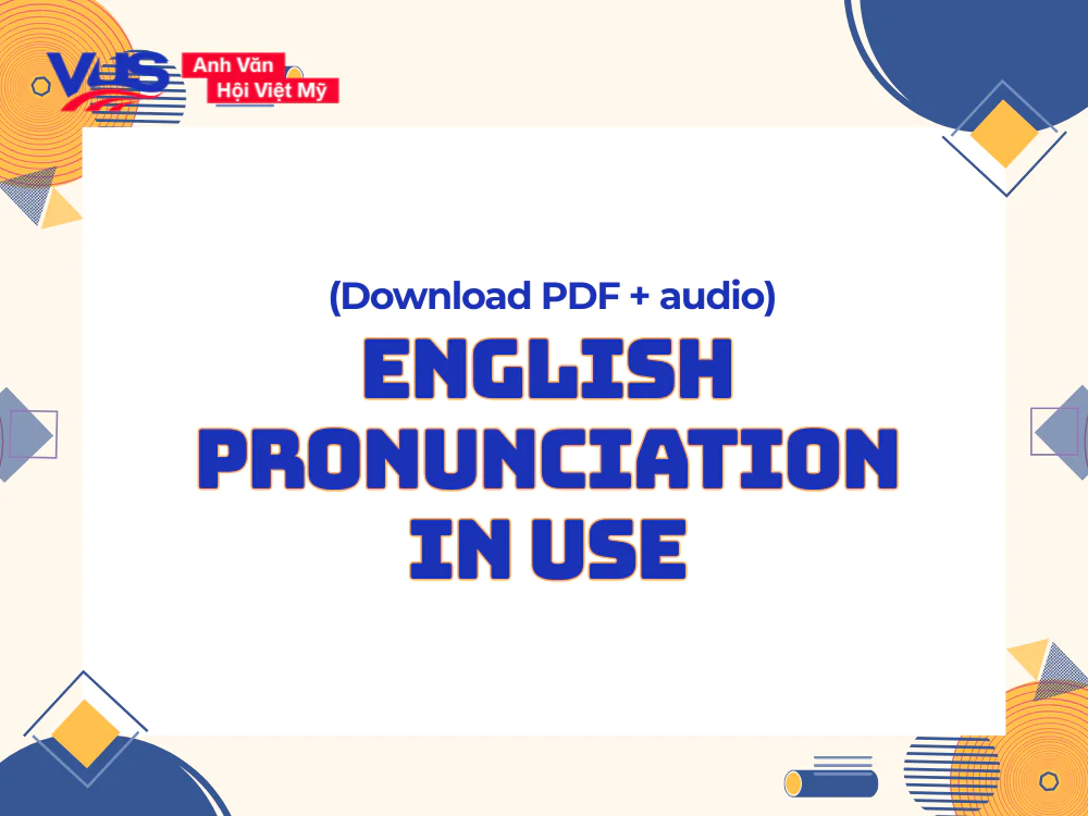 [PDF+Audio] Review chi tiết English Pronunciation in Use