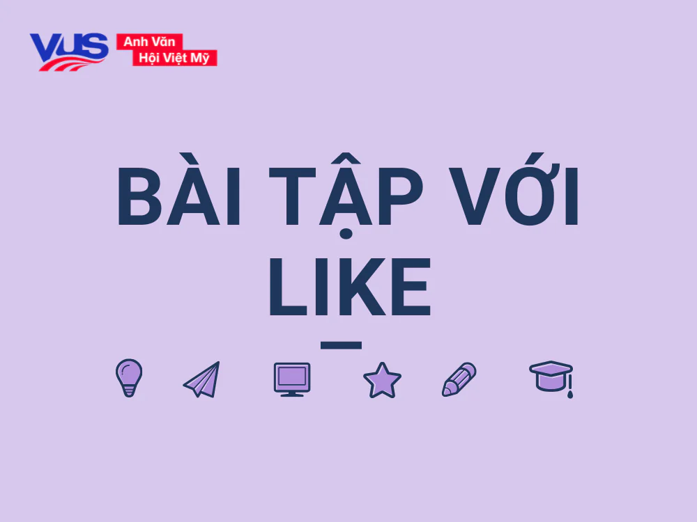 Bài tập giúp bạn nắm vững khi nào nên dùng Like to V hay Ving