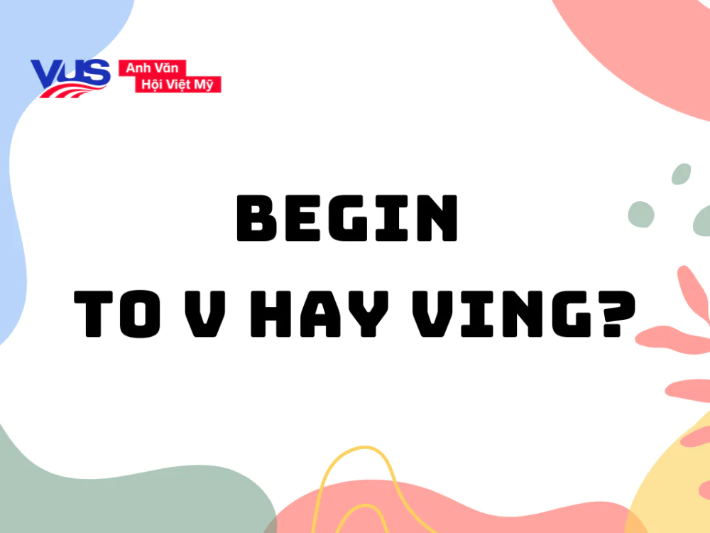 Begin to V hay Ving? Khác gì Start? Cách dùng kèm bài tập Begin to V hay Ving? Khác gì Start? Cách dùng kèm bài tập