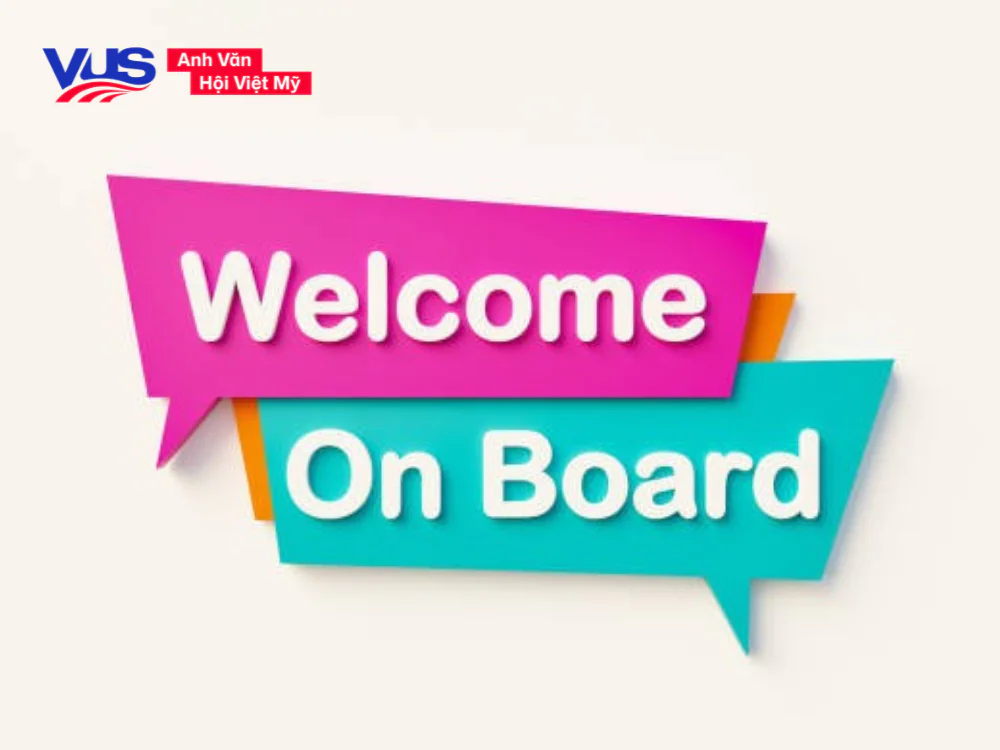 Cách dùng cấu trúc Welcome On Board trong tiếng Anh