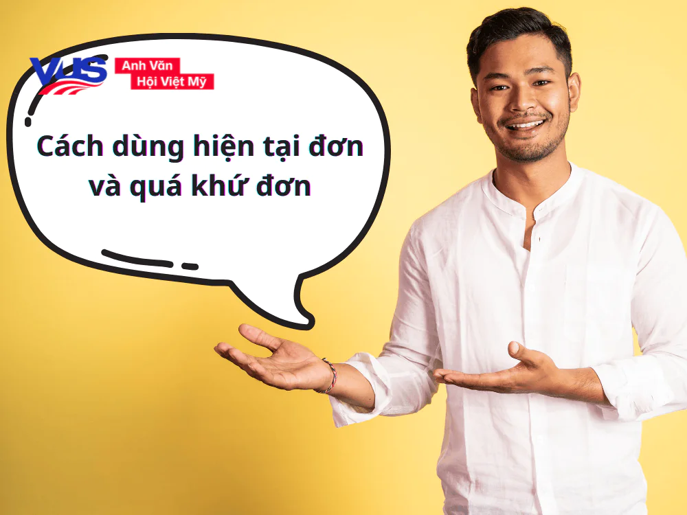 Cách dùng thì hiện tại đơn và quá khứ đơn