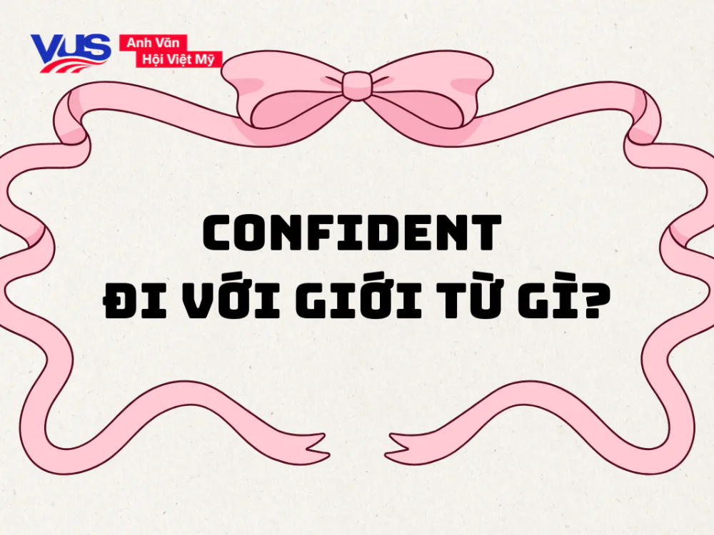 Confident đi với giới từ gì? Cách dùng, cụm đi kèm, bài tập