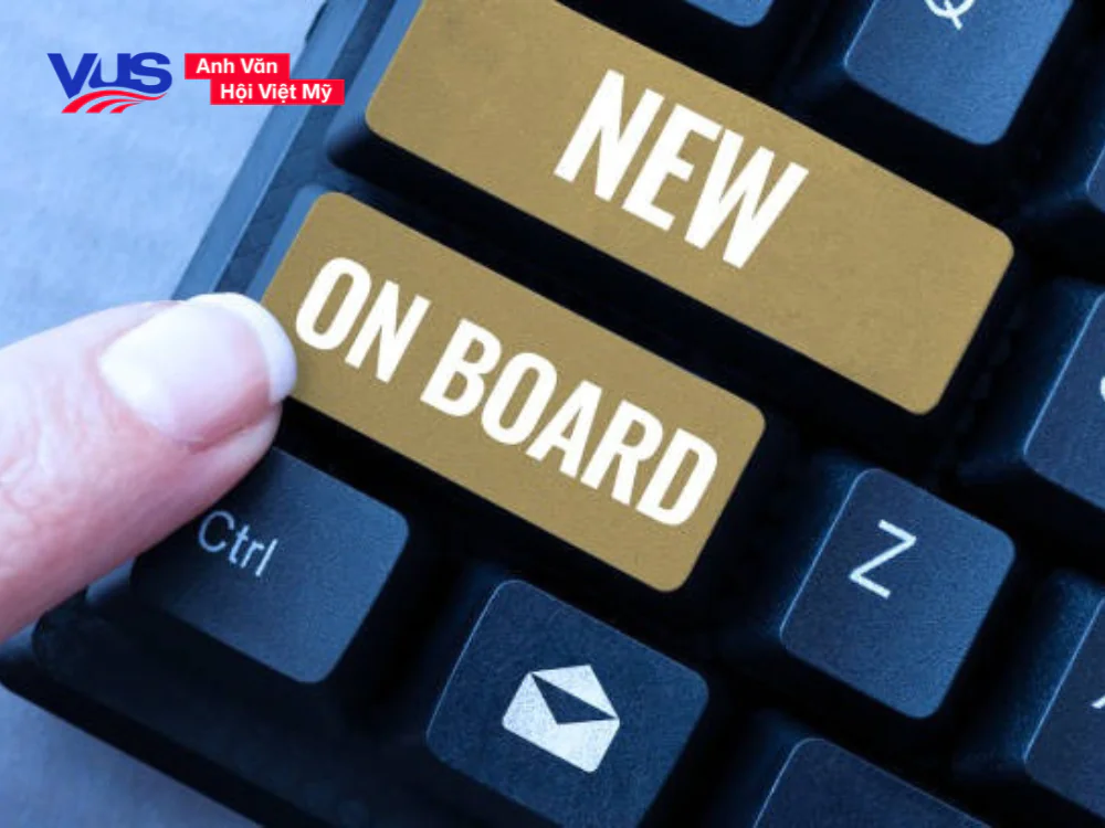 Cùng VUS tìm hiểu nghĩa và cách dùng chi tiết của Onboard trong tiếng Anh