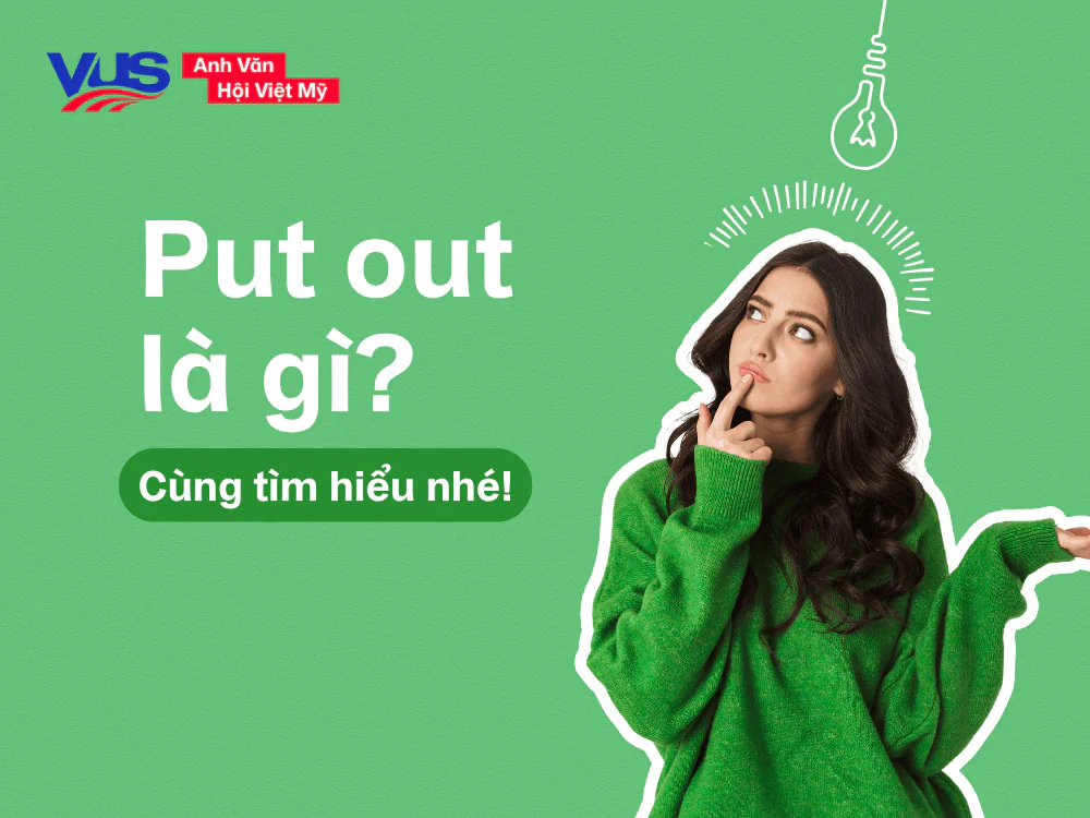 Cùng tìm hiểu Put out là gì?