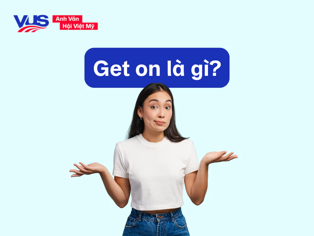 Get on là gì trong tiếng Anh?