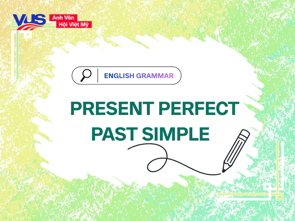 Thì hiện tại hoàn thành và quá khứ đơn