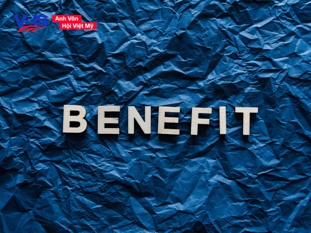 Trả lời cho câu hỏi "Benefit là gì" và "Benefit là loại từ gì"