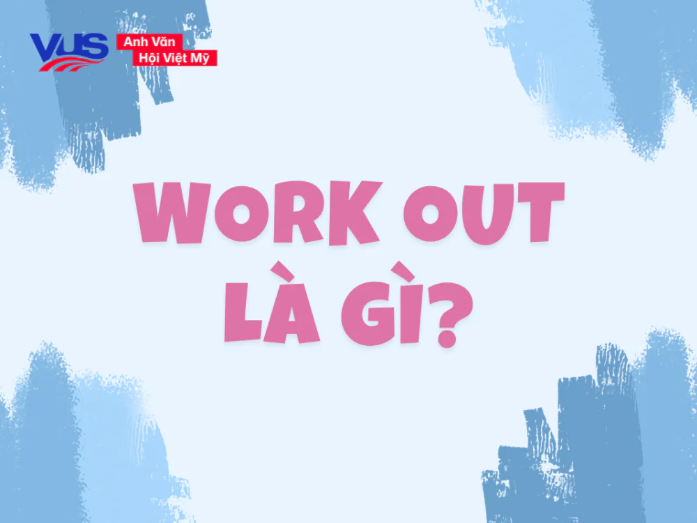 Work out là gì? Công thức, cách dùng, các cụm đi kèm, bài tập
