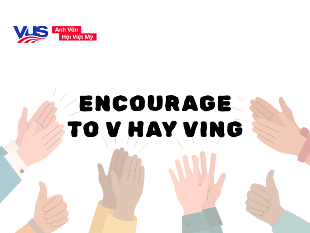 encourage to v hay ving chi tiết encourage to v hay ving chi tiết