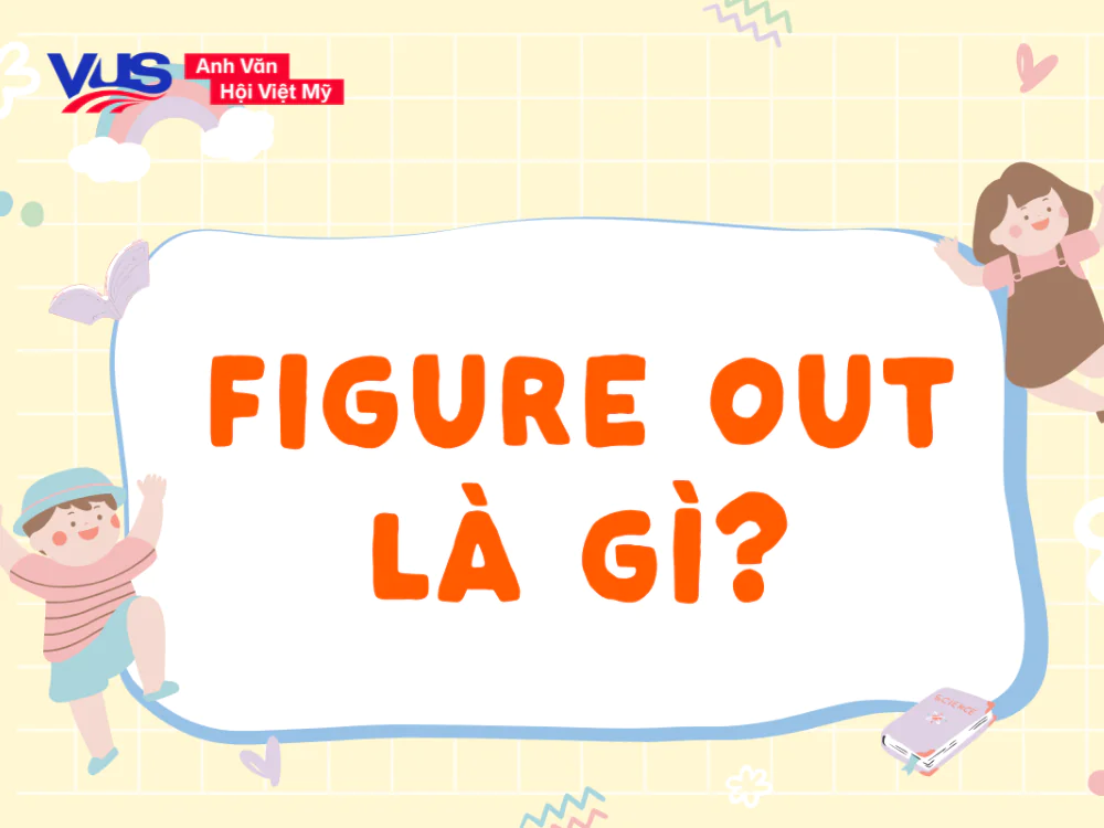 Figure out là gì