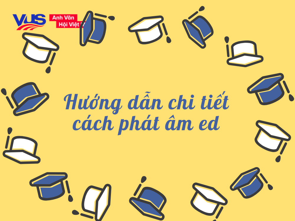 Hướng dẫn chi tiết cách phát âm ed Hướng dẫn chi tiết cách phát âm ed
