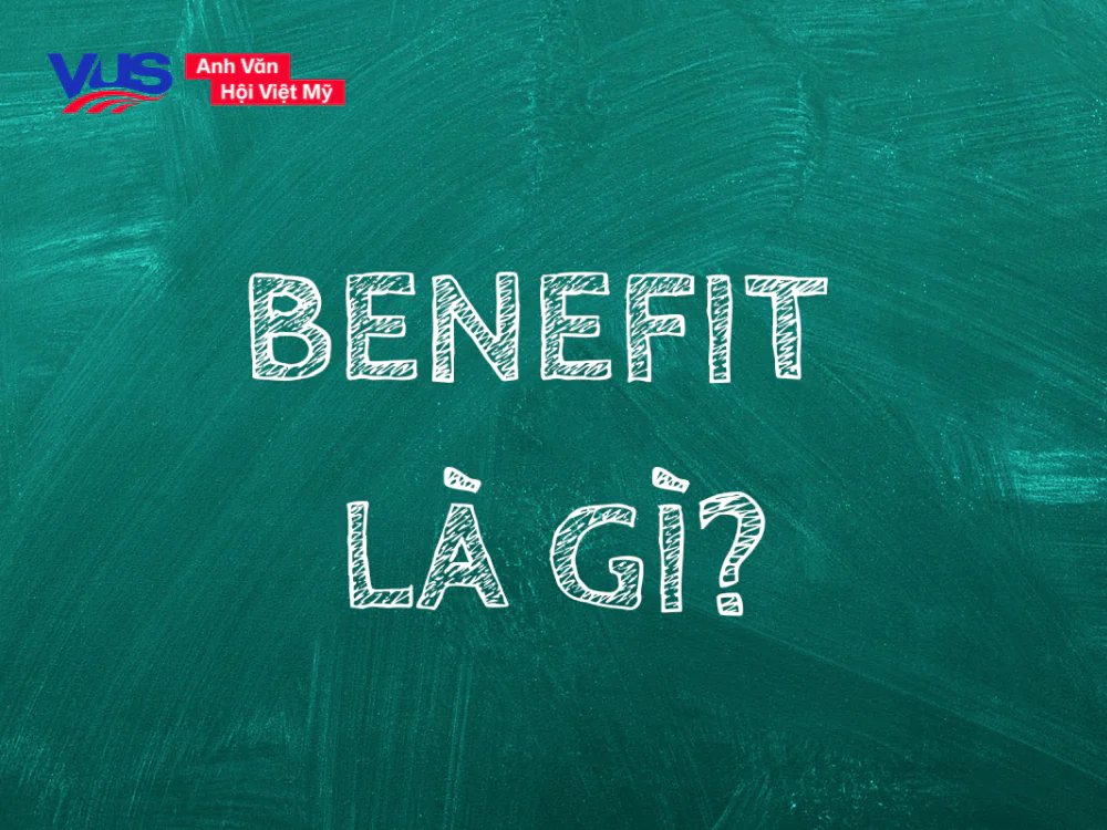 Tìm hiểu benefit là gì? Tìm hiểu benefit là gì?