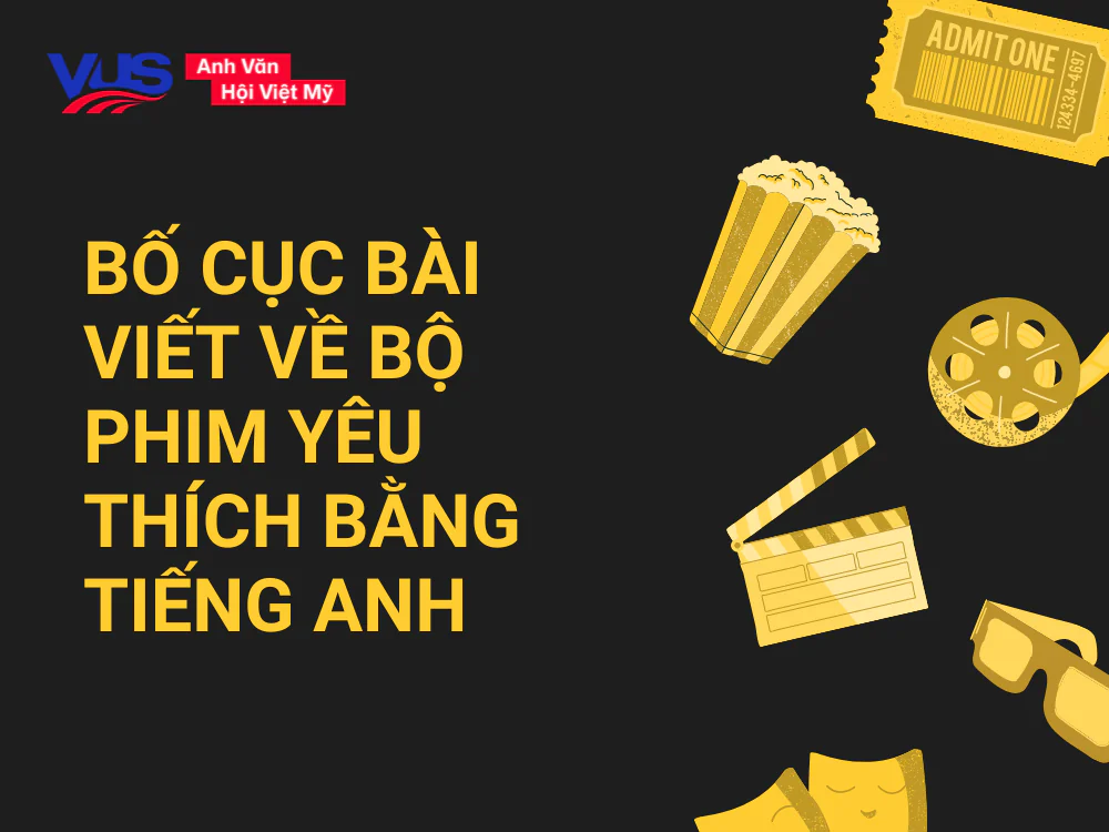 Bố cục b&agrave;i viết về bộ phim y&ecirc;u th&iacute;ch bằng tiếng Anh (dễ &aacute;p dụng)