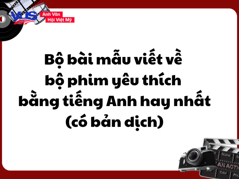 10+ Bài mẫu viết về bộ phim yêu thích bằng tiếng Anh hay nhất 10+ Bài mẫu viết về bộ phim yêu thích bằng tiếng Anh hay nhất