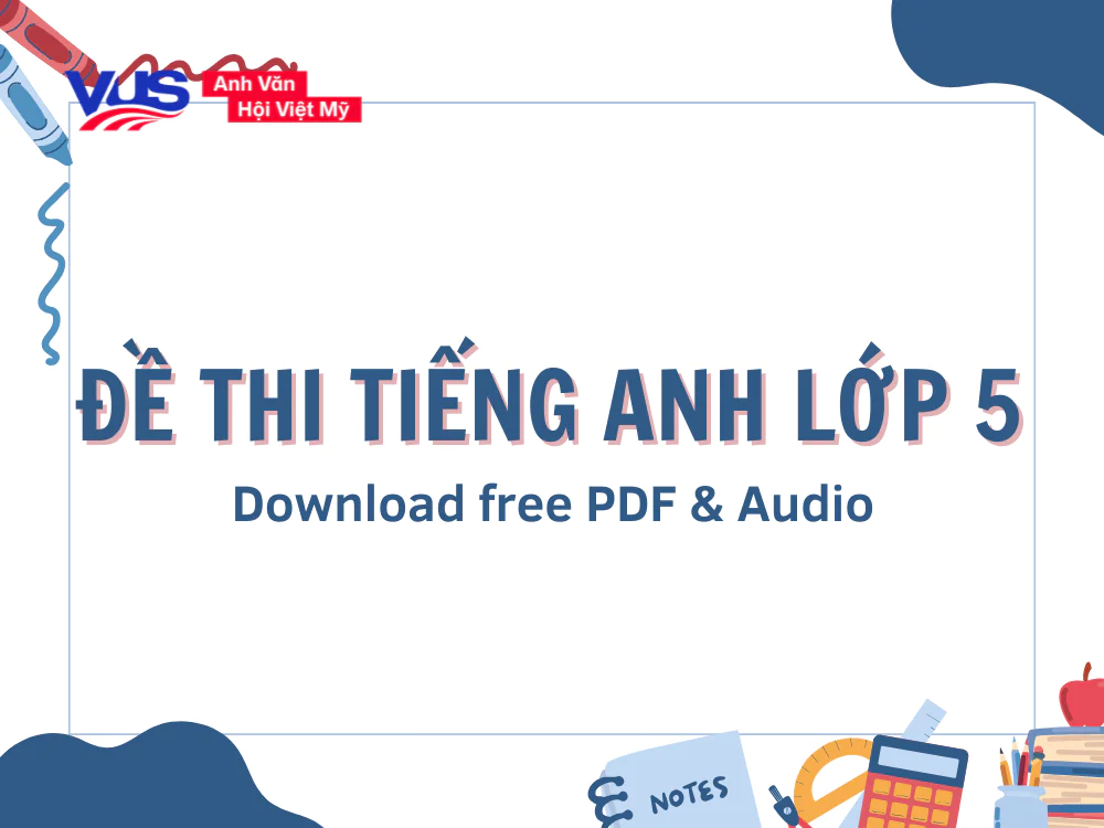 Đề thi tiếng Anh lớp 5: Tổng hợp đề HK1, HK2 (có đáp án) Đề thi tiếng Anh lớp 5